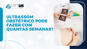 Ultrassom Obstétrico pode fazer com quantas semanas?