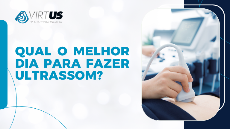 Qual o melhor dia para fazer ultrassom Confira diferentes casos! - Virtus Ultra Blumenau