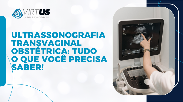 Ultrassonografia Transvaginal Obstétrica Tudo o que Você Precisa Saber - Virtus Ultra em Blumenau