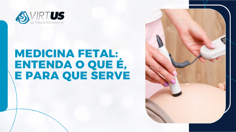 Medicina Fetal Entenda o que é, e para que serve - Virtus Ultra em Blumenau