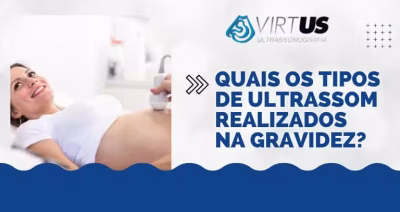 Quais os tipos de Ultrassom realizados na Gravidez?