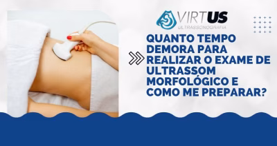 Quanto tempo demora para realizar o exame de ultrassom morfológico e como devo me preparar