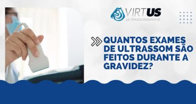 Quantos exames de Ultrassom são feitos durante a gravidez?